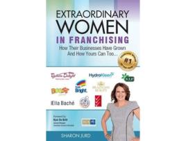 Livro Extraordinary Women in Franchising How Their Businesses Have Grown and How Yours Can Too de Sharon Jurd (Inglês)