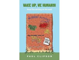 Livro Wake Up We Humans Read the writing on the wall de Paul Clipson (Inglês)