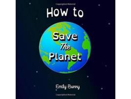 Livro How to Save the Planet The Easy Eco Friendly ZeroWaste Idea Book for Kids de Emily Bunny (Inglês)