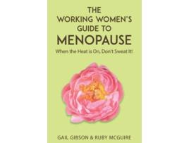 Livro The Working Womens Guide to Menopause When the Heat is On Dont Sweat It de Gail Gibson Gail Gibson Ruby McGuire (Inglês)
