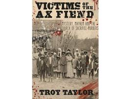 Livro Victims of the Ax Fiend Mystery Mayhem and the Church of Sacrifice Murders de Troy Taylor (Inglês)