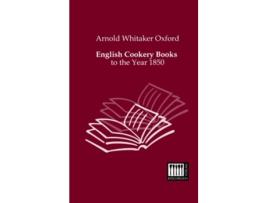 Livro English Cookery Books to the Year 1850 de Arnold Whitaker Oxford (Inglês)