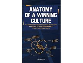 Livro Anatomy of a Winning Culture A Handbook to Help Directors Build a Pathway to HighPerformance WellStructured Teams de Tom Atencio (Inglês - Capa Dura)