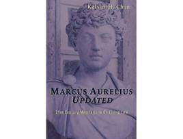 Livro Marcus Aurelius Updated 21st Century Meditations On Living Life de Kelvin H Chin (Inglês)
