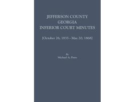 Livro Jefferson County Georgia Inferior Court Minutes Volume VII October 26 1835May 20 1868 de Ports e Michael A (Inglês)