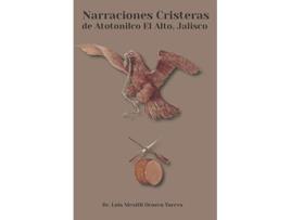 Livro Narraciones Cristeras de Atotonilco el Alto Jalisco Spanish Edition de Dr Luis Mexitli Orozco Torres (Espanhol)