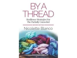 Livro By a Thread Resilience Strategies for the Partially Unraveled de Nicolette Blanco (Inglês)