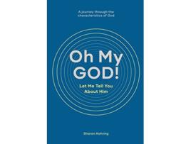 Livro Oh My GOD Let Me Tell You About Him A journey through the characteristics of God de Sharon Kohring (Inglês)