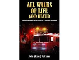 Livro All Walks of Life and Death A BehindtheScenes Look at 42 Years as a FirefighterParamedic de John Spicuzza (Inglês)
