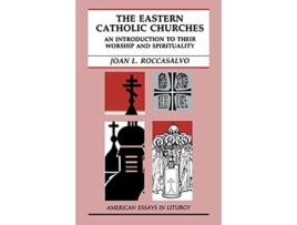 Livro The Eastern Catholic Churches An Introduction to Their Worship and Spirituality American Essays in Liturgy de Joan L Roccasalvo CSJ (Inglês)
