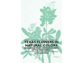 Livro Texas Flowers in Natural Colors Including Many Common Plants of the Southwest de Eula Whitehouse (Inglês)