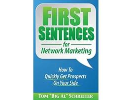 Livro First Sentences for Network Marketing How To Quickly Get Prospects On Your Side de Tom Big Al Schreiter (Inglês)