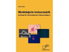 Livro Mikrobiologische Gewässeranalytik Am Beispiel der Untersuchung einer Trinkwassertalsperre German Edition de René Kaden (Alemão)