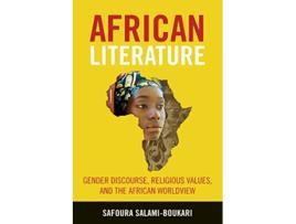 Livro African Literature Gender Discourse Religious Values and the African Worldview de Safoura SalamiBoukari (Inglês)