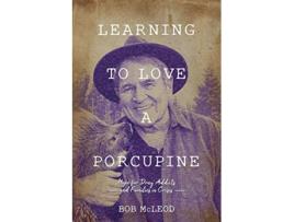 Livro Learning to Love a Porcupine Hope for Drug Addicts and Families in Crisis de Bob Mcleod (Inglês)
