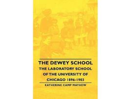 Livro The Dewey School The Laboratory School of the University of Chicago 18961903 de Katherine Camp Mayhew (Inglês)