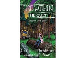 Livro The Fire Within The Cult Based on a True Story de Courtnie J Christensen Angela E Powell (Inglês)