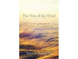 Livro The Way of the Wind The Path and Practice of Evolutionary Christian Mysticism de Bruce G Sanguin (Inglês)