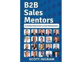 Livro B2B Sales Mentors 20 Stories from 20 Top 1 Sales Professionals de Scott Ingram (Inglês)