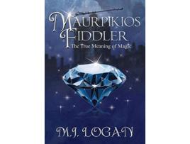 Livro Maurpikios Fiddler The True Meaning of Magic de M J Logan (Inglês)