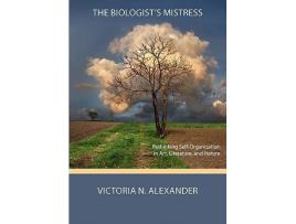 Livro The Biologists Mistress Rethinking SelfOrganization in Art Literature and Nature de Victoria N Alexander (Inglês)