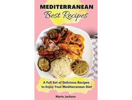 Livro Mediterranean Best Recipes A Full Set of Delicious Recipes to Enjoy Your Mediterranean Diet de Marta Jackson (Inglês)