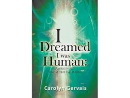 Livro I Dreamed I Was Human Awakening From The Illusion de Carolyn Gervais (Inglês)