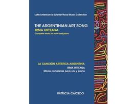 Livro The Argentinean Art Song Irma Urteaga Complete Works for Voice Piano de patricia caicedo (Inglês)