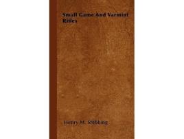 Livro Small Game And Varmint Rifles de Henry M Stebbing (Inglês)