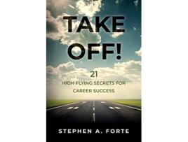 Livro Take Off 21 HighFlying Secrets for Career Success de Stephen A Forte (Inglês)