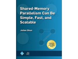 Livro SharedMemory Parallelism Can be Simple Fast and Scalable Acm Books de Julian Shun (Inglês - Capa Dura)