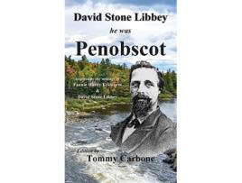Livro David Stone Libbey He Was Penobscot de Tommy Carbone Fannie Hardy Eckstorm David Stone Libbey (Inglês)