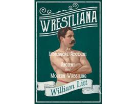 Livro Wrestliana An Historical Account of Ancient and Modern Wrestling de William Litt Jacob Robinson Sidney Gilpin (Inglês)