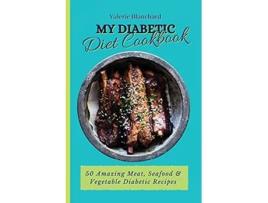Livro My Diabetic Diet Cookbook 50 Amazing Meat Seafood Vegetable Diabetic Recipes de Valerie Blanchard (Inglês)