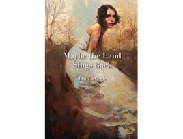 Livro Maybe the Land Sings Back de Jan Laperle (Inglês)