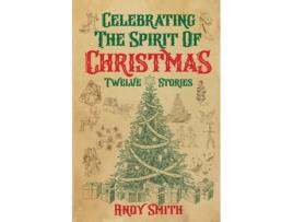 Livro Celebrating the Spirit of Christmas: Twelve Stories Andy D Smith, Paul Gerard Smith (Inglês)