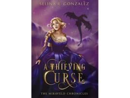 Livro A Thieving Curse The Miraveld Chronicles de Selina R Gonzalez (Inglês)