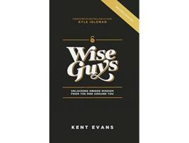 Livro Wise Guys Unlocking Hidden Wisdom From the Men Around You de Kent Evans (Inglês)