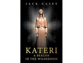 Livro Kateri A Beacon in the Wilderness de Jack Casey (Inglês)