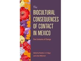 Livro Biocultural Consequences of Contact in Mexico de Heather J. H. Edgar Cathy Willermet (Inglês - Capa Dura)