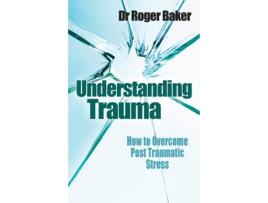 Livro Understanding Trauma: How to overcome post-traumatic stress Professor Roger Baker (Inglês)