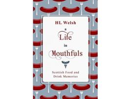 Livro A Life in Mouthfuls Scottish Food and Drink Stories de HL Welsh (Inglês)