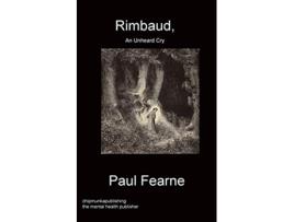 Livro Rimbaud An Unheard Cry de Paul Fearne (Inglês)