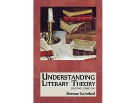 Livro Understanding Literary Theory de Sherman Sutherland (Inglês)