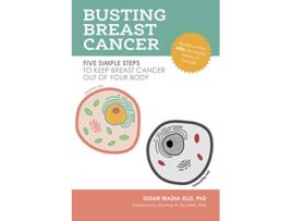 Livro Busting Breast Cancer Five Simple Steps to Keep Breast Cancer Out of Your Body de Susan WadiaElls PhD (Inglês)