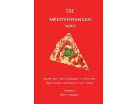 Livro The Mediterranean Way Health and Tasty Recipes to Discover New Foods and Boost Your Taste de America Best Recipes (Inglês)