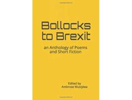 Livro Bollocks to Brexit an Anthology of Poems and Short Fiction de Ambrose Musiyiwa (Inglês)