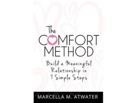 Livro The Comfort Method Build a Meaningful Relationship in 7 Simple Steps de Marcella M Atwater (Inglês)