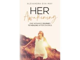 Livro HER AWAKENING One Womans Journey to Healing After Divorce de Alexandra Evamay (Inglês)