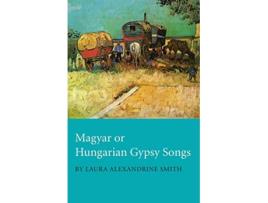 Livro Magyar or Hungarian Gypsy Songs de Laura Alexandrine Smith (Inglês)